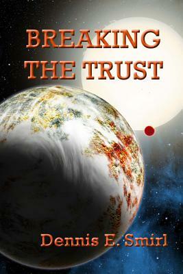 Breaking the Trust by Dennis E. Smirl