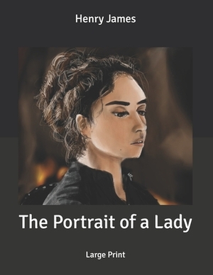 The Portrait of a Lady: Large Print by Henry James