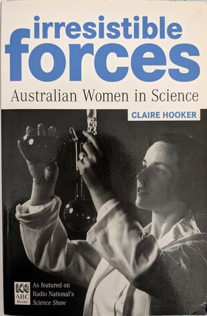 Irresistible Forces Australian Women in Science  by Claire Hooker