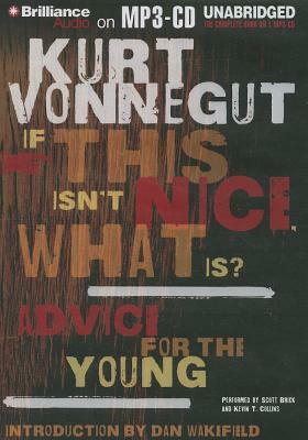 If This Isn't Nice, What Is?: Advice for the Young by Kevin T. Collins, Scott Brick, Kurt Vonnegut