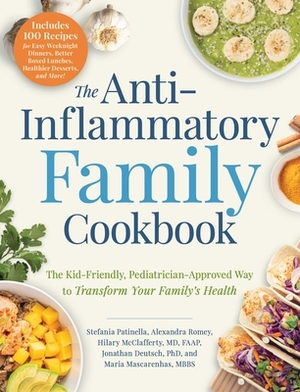 The Anti-Inflammatory Family Cookbook: The Kid-Friendly, Pediatrician-Approved Way to Transform Your Family's Health by Alexandra Romey, Stefania Patinella, Hilary McClafferty