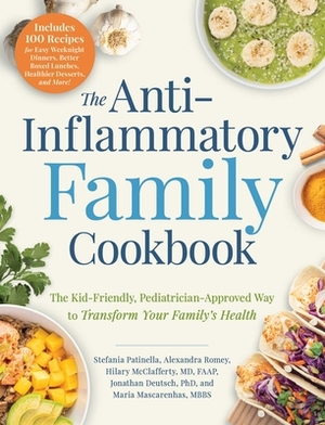 The Anti-Inflammatory Family Cookbook: The Kid-Friendly, Pediatrician-Approved Way to Transform Your Family's Health by Alexandra Romey, Hilary McClafferty, Stefania Patinella