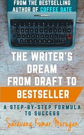 The Writer's Dream: From Draft to Bestseller. A Step-By-Step Formula to Success. by Saravanakumar Murugan