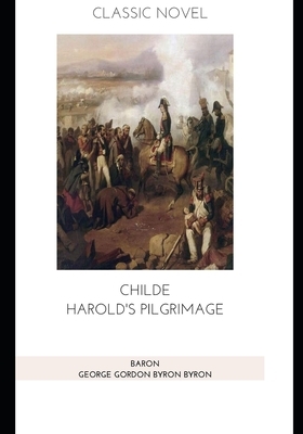 Childe Harold's Pilgrimage by Baron George Gordon Byron Byron