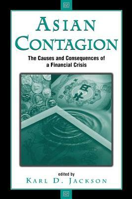 Asian Contagion: The Causes And Consequences Of A Financial Crisis by Karl Jackson