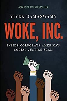 Woke, Inc.: Inside Corporate America's Social Justice Scam by Vivek Ramaswamy