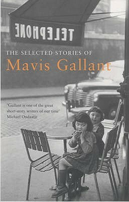 The Selected Stories Of Mavis Gallant by Mavis Gallant