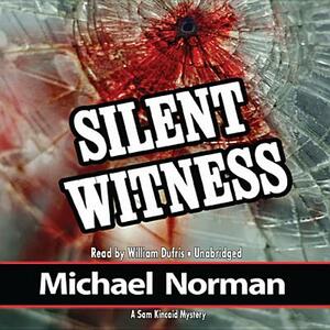 Silent Witness: A Sam Kincaid Mystery by Michael Norman