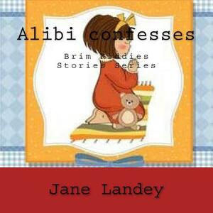 Alibi confesses: Brim Kiddies Stories Series by Jane Landey