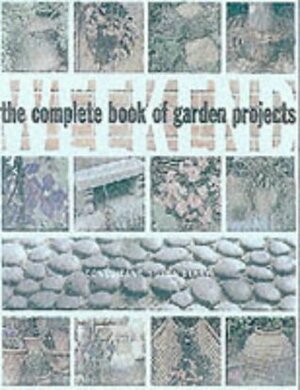 The Complete Book of Weekend Garden Projects by Jenny Hendy