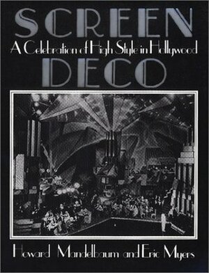 Screen Deco: A Celebration of High Style in Hollywood by Eric Myers, Howard Mandelbaum