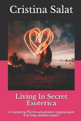 Living In Secret/Esoterica: A Gathering The Dreamcatchers original novel & its long-awaited sequel! by Cristina Salat