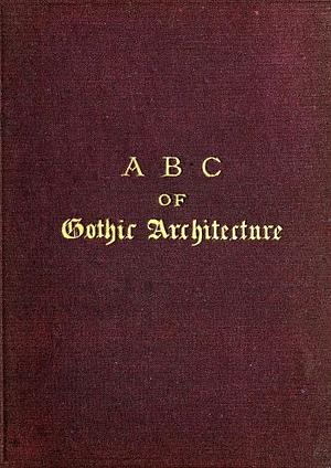 ABC of Gothic Architecture by John Henry Parker