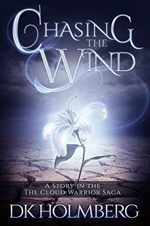 Chasing the Wind by D.K. Holmberg