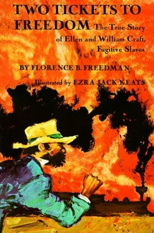 Two Tickets to Freedom: The True Story of Ellen and William Craft, Fugitive Slaves by Florence B. Freedman