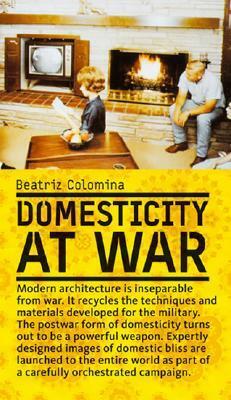 Domesticity at War by Beatriz Colomina