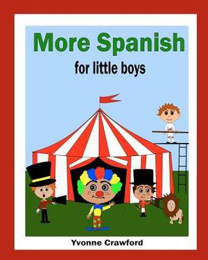 More Spanish for Little Boys by Yvonne Crawford