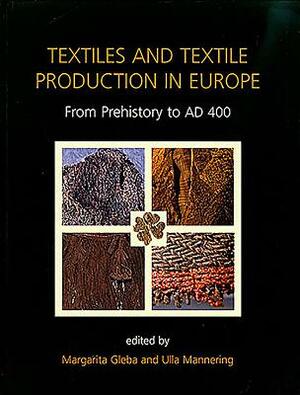 Textiles and Textile Production in Europe: From Prehistory to Ad 400 by 