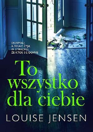 To wszystko dla ciebie by Louise Jensen, Danuta Fryzowska