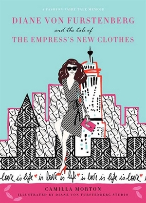 Diane von Furstenberg and the Tale of the Empress's New Clothes by Camilla Morton