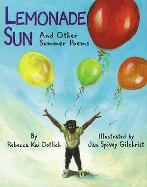 Lemonade Sun: And Other Summer Poems by Rebecca Kai Dotlich