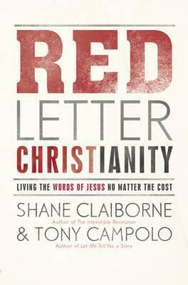 Red Letter Christianity: Living the Words of Jesus No Matter the Cost by Tony Campolo, Shane Claiborne