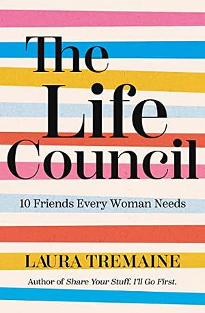 The Life Council: 10 Friends Every Woman Needs by Laura Tremaine