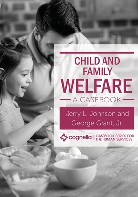 Child and Family Welfare: A Casebook by Jerry L. Johnson, George Grant