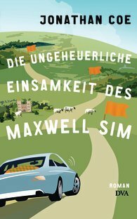 Die ungeheuerliche Einsamkeit des Maxwell Sim by Jonathan Coe