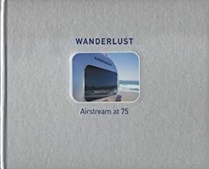 Wanderlust Airstream at 75 by Russ Banham