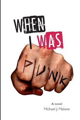 When I Was Punk by Michael J. Malone