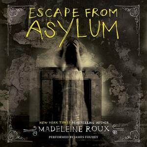 Escape from Asylum: An Asylum Prequel by Madeleine Roux