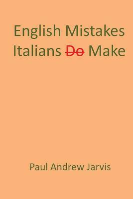 English Mistakes Italians Make by Paul Andrew Jarvis
