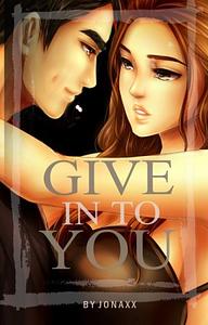 Give In To You by Jonaxx