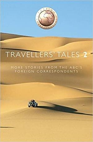 Travellers' Tales 2 - More Stories from the ABC's Foreign Correspondents by John Cameron