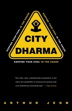 City Dharma: Keeping Your Cool in the Chaos by Arthur Jeon