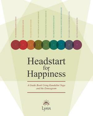 Headstart for Happiness: A Guide Book Combining Kundalini Yoga and the Enneagram by Lynn Roulo