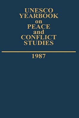 UNESCO Yearbook on Peace and Conflict Studies 1987 by United Nations Educational Scientific an