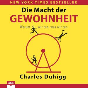 Die Macht der Gewohnheit: Warum wir tun, was wir tun by Charles Duhigg