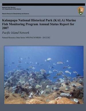 Kalaupapa National Historical Park (KALA) Marine Fish Monitoring Program Annual Status Report for 2007: Pacific Island Network by Kimberly Tice, Tahzay Jones