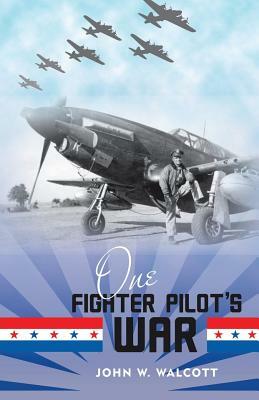 One Fighter Pilot's War by John W. Walcott
