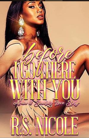 Before I Go There with You: Avian & Simara's Love Story by R.S. Nicole