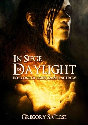 In Siege of Daylight by Gregory S. Close