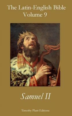 The Latin-English Bible - Vol 9: Samuel II by Timothy Plant
