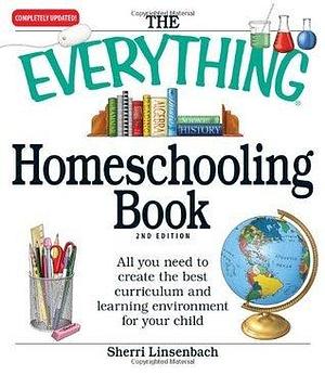 The Everything Homeschooling Book: All you need to create the best curriculum and learning environment for your child by Sherri Linsenbach, Sherri Linsenbach