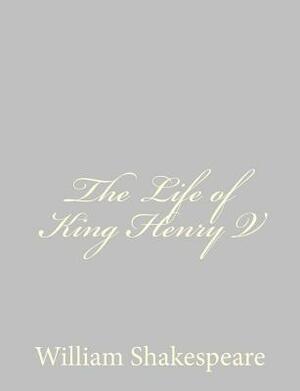 The Life of King Henry V by William Shakespeare