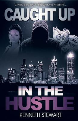 Caught Up In The Hustle by Kenneth Stewart