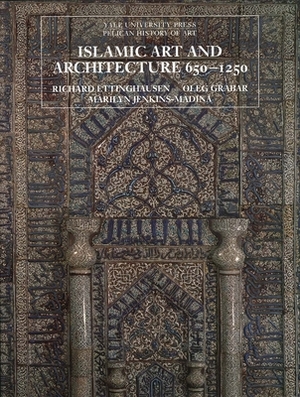 Islamic Art and Architecture 650-1250 by Richard Ettinghausen, Oleg Grabar, Marilyn Jenkins-Madina