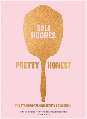 Pretty Honest: The Straight-Talking Beauty Companion by Sali Hughes