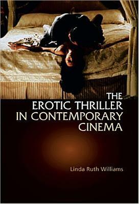 The Erotic Thriller in Contemporary Cinema by Linda Ruth Williams